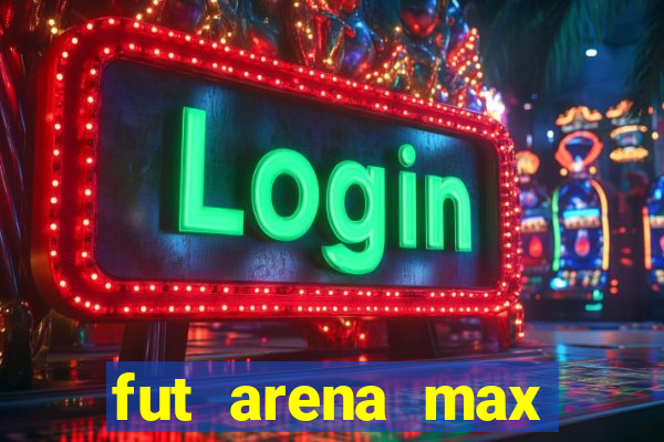 fut arena max futebol ao vivo